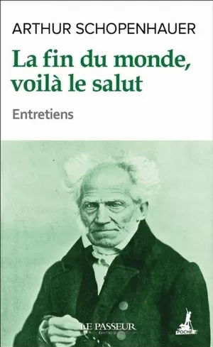 Arthur Schopenhauer - La fin du monde, voilà le salut